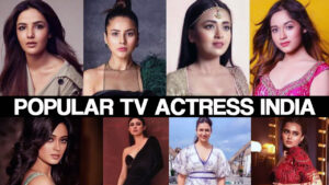 Who is the most popular TV actress in India?